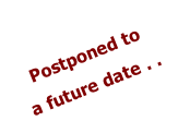 Postponed to a future date . .